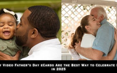 Why Video Father’s Day eCards Are the Best Way to Celebrate Dad in 2025