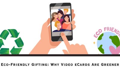 Eco-Friendly Gifting: Why Video eCards Are Greener